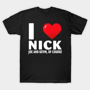 I Love Nick Joe And Kevin Of Course Heart Gifts Quote T-Shirt